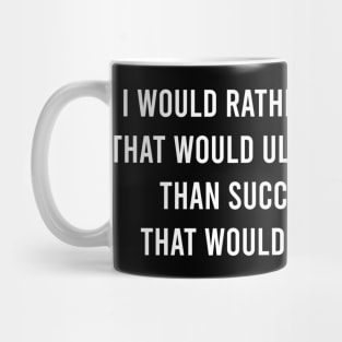 I Would Rather Fail In A Cause That Would Ultimately Succeed Than Succeed In A Cause That Would Ultimately Fail. Mug